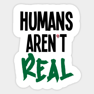 Humans Aren't Real Sticker